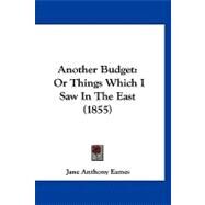 Another Budget : Or Things Which I Saw in the East (1855) by Eames, Jane Anthony, 9781120155658