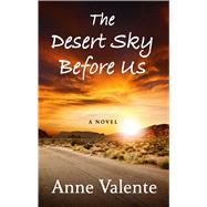 The Desert Sky Before Us by Valente, Anne, 9781432865658