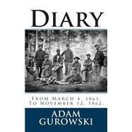 Diary, from March 4, 1861, to November 12, 1862 by Gurowski, Adam, 9781479185658