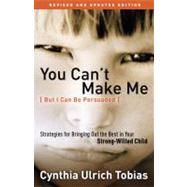 You Can't Make Me (But I Can Be Persuaded), Revised and Updated Edition by TOBIAS, CYNTHIA, 9781578565658