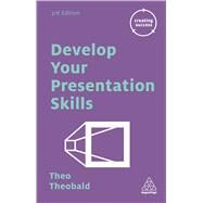 Develop Your Presentation Skills by Theobald, Theo, 9780749475659