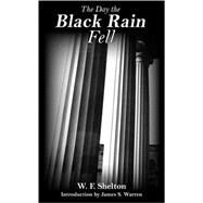 The Day the Black Rain Fell by Shelton, William F; Warren, James S., 9780977315659
