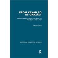 From Kavad to al-Ghazali: Religion, Law and Political Thought in the Near East, c.600c.1100 by Crone,Patricia, 9781138375659