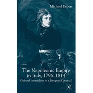 The Napoleonic Empire in Italy, 1796-1814 Cultural Imperialism in a European Context? by Broers, Michael, 9781403905659