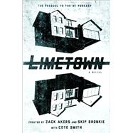 Limetown The Prequel to the #1 Podcast by Smith, Cote; Akers, Zack; Bronkie, Skip, 9781501155659