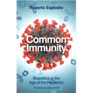 Common Immunity Biopolitics in the Age of the Pandemic by Esposito, Roberto; Hanafi, Zakiya, 9781509555659