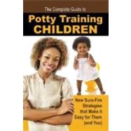The Complete Guide to Potty Training Children: New Sure-fire Strategies That Make It Easy for Them (And You) by Williamson, Melanie, 9781601385659