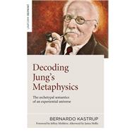 Decoding Jung's Metaphysics by Bernardo Kastrup, 9781789045659