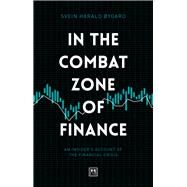 In the Combat Zone of Finance An Insiders Account of the Financial Crisis by ygard, Svein Harald, 9781912555659