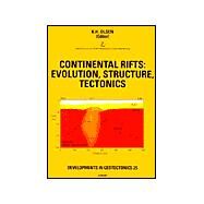 Continental Rifts : Evolution, Structure, Tectonics by Olsen, Kenneth H., 9780444895660