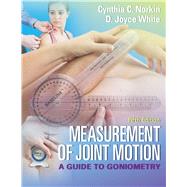 Measurement of Joint Motion: A Guide to Goniometry by Norkin, Cynthia C.; White, D. Joyce, 9780803645660