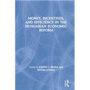 Money, Incentives, and Efficiency in the Hungarian Economic Reform by Brada, Josef C.; Dobozi, Istvan, 9780873325660