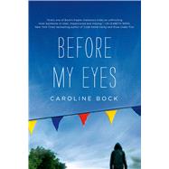 Before My Eyes by Bock, Caroline, 9781250035660