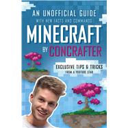 Minecraft by ConCrafter An Unofficial Guide with New Facts and Commands by ConCrafter, 9781250105660