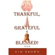 Thankful, Grateful & Blessed!: TG&B! by Brown, Kim, 9781468555660