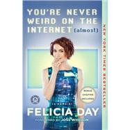 You're Never Weird on the Internet (Almost) A Memoir by Day, Felicia; Whedon, Joss, 9781476785660