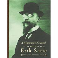 A Mammal's Notebook by Satie, Erik; Volta, Ornella; Melville, Antony, 9781900565660