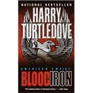 Blood and Iron (American Empire, Book One) by TURTLEDOVE, HARRY, 9780345405661