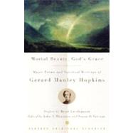 Mortal Beauty, God's Grace Major Poems and Spiritual Writings of Gerard Manley Hopkins by HOPKINS, GERARD MANLEY, 9780375725661