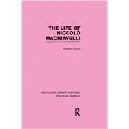 The Life of Niccol= Machiavelli  (Routledge Library Editions: Political Science Volume 26) by Goldstein; Robert Justin, 9780415555661