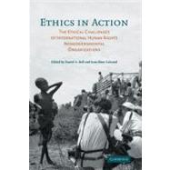Ethics in Action: The Ethical Challenges of International Human Rights Nongovernmental Organizations by Edited by Daniel A. Bell , Jean-Marc Coicaud, 9780521865661