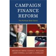 Campaign Finance Reform The Political Shell Game by Smith, Melissa M.; Williams, Glenda C.; Powell, Larry; Copeland, Gary A., 9780739145661