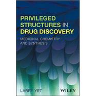 Privileged Structures in Drug Discovery Medicinal Chemistry and Synthesis by Yet, Larry, 9781118145661