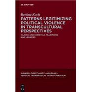 Patterns Legitimizing Political Violence in Transcultural Perspectives by Koch, Bettina, 9781614515661