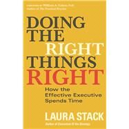 Doing the Right Things Right How the Effective Executive Spends Time by Stack, Laura; Cohen, William A., 9781626565661