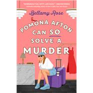 Pomona Afton Can So Solve a Murder A Novel by Rose, Bellamy, 9781668075661