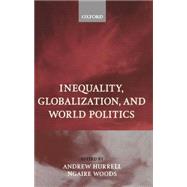 Inequality, Globalization, and World Politics by Hurrell, Andrew; Woods, Ngaire, 9780198295662