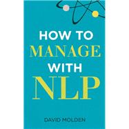 How to Manage With Nlp by Molden, David, 9780273745662