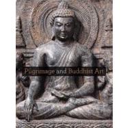 Pilgrimage and Buddhist Art by Edited by Adriana Proser; With essays by Susan Beningson, Janice Leoshko, D. MaxMoerman, Katherine Paul, Ian Reader, Robert Stoddard, Donald Swearer, and Chn-fang Y, 9780300155662