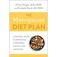 The Menopause Diet Plan A Natural Guide to Managing Hormones, Health, and Happiness by Wright, Hillary; Ward, Elizabeth M., 9780593135662