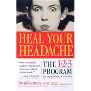 Heal Your Headache by Buchholz M.D., David; Reich M.D., Stephen G., 9780761125662