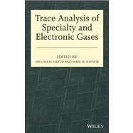 Trace Analysis of Specialty and Electronic Gases by Geiger, William M.; Raynor, Mark W., 9781118065662