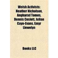 Welsh Activists : Heather Nicholson, Angharad Tomos, Dennis Coslett, Julian Cayo-Evans, Emyr Llewelyn by , 9781157295662