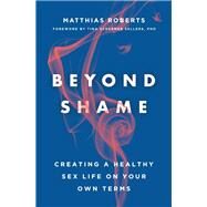 Beyond Shame by Roberts, Matthias; Sellers, Tina Schermer, 9781506455662