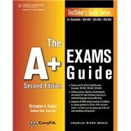 The A+ Exams Guide Preparation Guide for the CompTIA Essentials, 220-602, 220-603, and 220-604 Exams by Crayton, Christopher A., 9781584505662