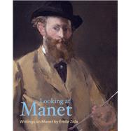 Looking at Manet by Zola, Emile; Lethbridge, Robert, 9781606065662