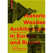 Historic Wooden Architecture in Europe and Russia by Khodakovsky, Evgeny; Lexau, Siri Skjold, 9783035605662