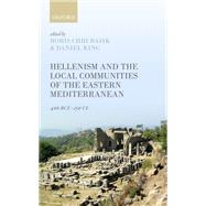 Hellenism and the Local Communities of the Eastern Mediterranean 400 BCE-250 CE by Chrubasik, Boris; King, Daniel, 9780198805663