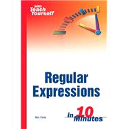 Sams Teach Yourself Regular Expressions in 10 Minutes by Forta, Ben, 9780672325663