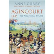 Agincourt 1415 The Archers' Story by Curry, Anne, 9780752445663