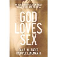 God Loves Sex by Allender, Dan B.; Longman, Tremper, III, 9780801015663