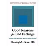 Good Reasons for Bad Feelings by Nesse, Randolph M., M.D., 9781101985663