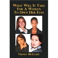 What Will It Take for a Woman to Open Her Eyes by McClary, Vernet, 9781425955663