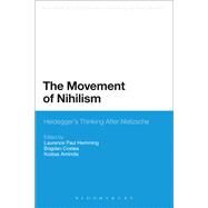 The Movement of Nihilism Heidegger's Thinking After Nietzsche by Hemming, Laurence Paul; Amiridis, Kostas; Costea, Bogdan, 9781441175663