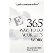 365 Ways to Do Your Life's Work by Elston, Terry; Bonetti, Benjamin, 9781463715663