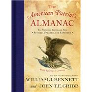 The American Patriot's Almanac: Daily Readings on America by Bennett, William J.; Cribb, John T. E., 9781595555663